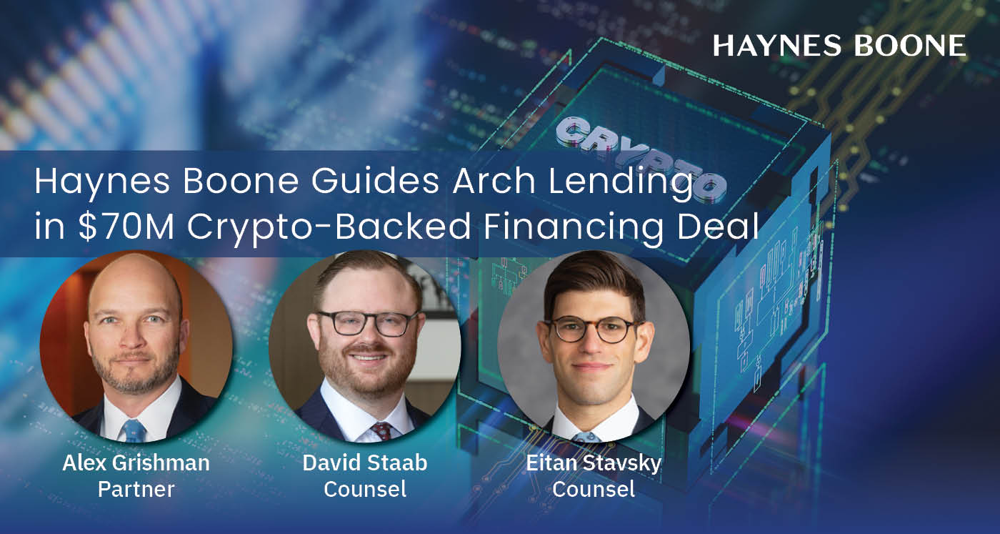 Haynes Boone Guides Arch Lending in $70 Million Crypto-Backed Financing  Deal | News | Haynes Boone