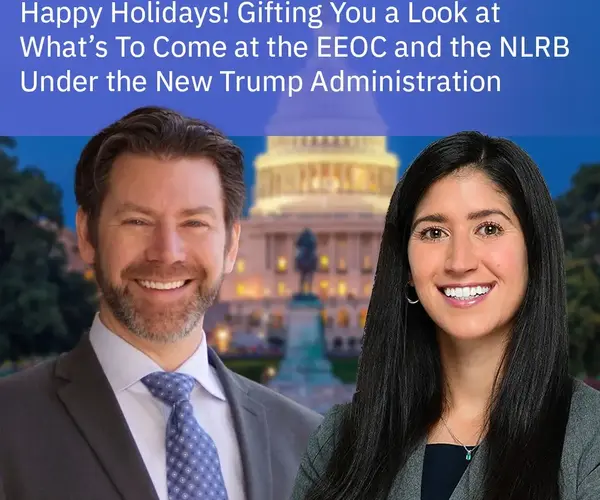 Happy Holidays! Gifting You a Look at What’s To Come at the EEOC and the NLRB Under the New Trump Administration
