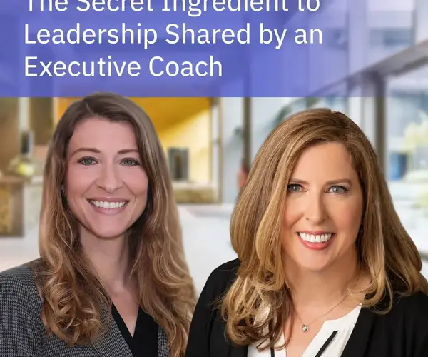 The Secret Ingredient to Leadership Shared by an Executive Coach